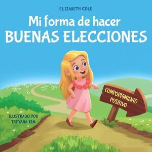 Mi forma de hacer buenas elecciones: Libro infantil sobre comportamiento positiv